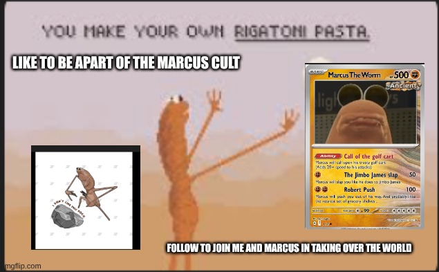 marcus cult | LIKE TO BE APART OF THE MARCUS CULT; FOLLOW TO JOIN ME AND MARCUS IN TAKING OVER THE WORLD | image tagged in marcus | made w/ Imgflip meme maker