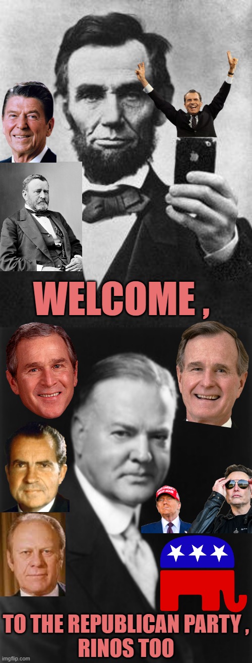 WELCOME , TO THE REPUBLICAN PARTY ,
RINOS TOO | image tagged in lincoln selfie,herbert hoover | made w/ Imgflip meme maker