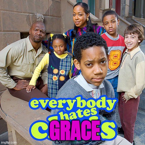 Everybody Hates Chris | GRACE | image tagged in everybody hates chris | made w/ Imgflip meme maker