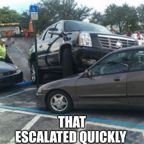 That Escalated Quickly | THAT ESCALATED QUICKLY | image tagged in chrisjoines1 | made w/ Imgflip meme maker
