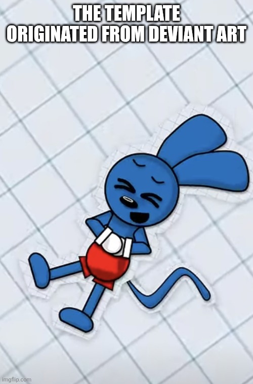 Riggy laughing | THE TEMPLATE ORIGINATED FROM DEVIANT ART | image tagged in riggy laughing | made w/ Imgflip meme maker