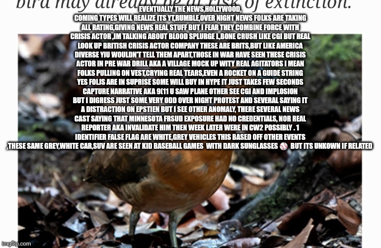 DECODER NOTES Fake news anomaly others notice odd patterns ,keep your eyes open leftist on prowl every where | EVENTUALLY THE NEWS,HOLLYWOOD, COMING TYPES WILL REALIZE ITS YT,RUMBLE,OVER NIGHT NEWS FOLKS ARE TAKING ALL RATING,GIVING NEWS REAL STUFF BUT I FEAR THEY COMBINE FORCE WITH CRISIS ACTOR ,IM TALKING ABOUT BLOOD SPLURGE L,BONE CRUSH LIKE CGI BUT REAL LOOK UP BRITISH CRISIS ACTOR COMPANY THESE ARE BRITS,BUT LIKE AMERICA DIVERSE YIU WOULDN'T TELL THEM APART,THOSE IN WAR HAVE SEEN THESE CRISIS ACTOR IN PRE WAR DRILL AKA A VILLAGE MOCK UP WITY REAL AGITATORS I MEAN FOLKS PULLING ON VEST,CRYING REAL TEARS,EVEN A ROCKET ON A GUIDE STRING YES FOLJS ARE IN SUPRISE SOME WILL BUY IN HYPE IT JUST TAKES FEW SECONDS CAPTURE NARRATIVE AKA 9(11 U SAW PLANE OTHER SEE CGI AND IMPLOSION BUT I DIGRESS JUST SOME VERY ODD OVER NIGHT PROTEST AND SEVERAL SAYING IT A DISTRACTION ON EPSTIEN BUT I SEE OTHER ANOMALY, THERE SEVERAL NEWS CAST SAYING THAT MINNESOTA FRSUD EXPOSURE HAD NO CREDENTIALS, NOR REAL REPORTER AKA INVALIDATE HIM THEN WEEK LATER WERE IN CW2 POSSIBLY . 1 IDENTIFIER FALSE FLAG ARE WHITE,GREY VEHICLES THIS BASED OFF OTHER EVENTS ,THESE SAME GREY,WHITE CAR,SUV ARE SEEN AT KID BASEBALL GAMES  WITH DARK SUNGLASSES ⚾️  BUT ITS UNKOWN IF RELATED | image tagged in decode,left wing | made w/ Imgflip meme maker