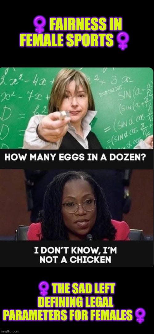 Fairness in female sports | ♀️FAIRNESS IN FEMALE SPORTS♀️; ♀️THE SAD LEFT DEFINING LEGAL PARAMETERS FOR FEMALES♀️ | image tagged in female,female sports,supreme court,liberal logic,misogyny | made w/ Imgflip meme maker