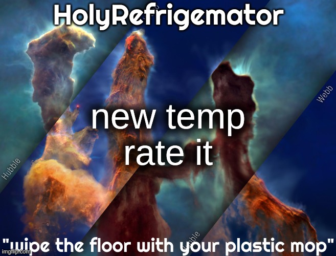 HolyRefrigemator temp | new temp
rate it | image tagged in holyrefrigemator temp | made w/ Imgflip meme maker