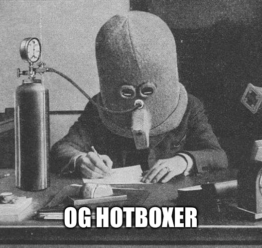 Forecast: Cloudy with Record HIGHS | OG HOTBOXER | image tagged in hot box,weed,too damn high | made w/ Imgflip meme maker