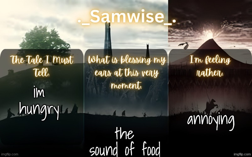 sams Lord Of The Rings template | annoying; im hungry; the sound of food | image tagged in sams lord of the rings template | made w/ Imgflip meme maker