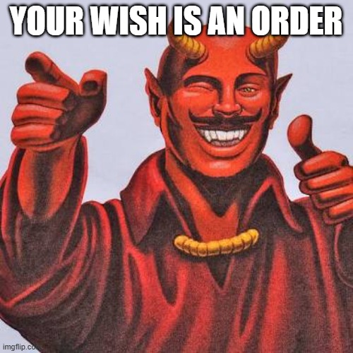 Buddy satan  | YOUR WISH IS AN ORDER | image tagged in buddy satan | made w/ Imgflip meme maker