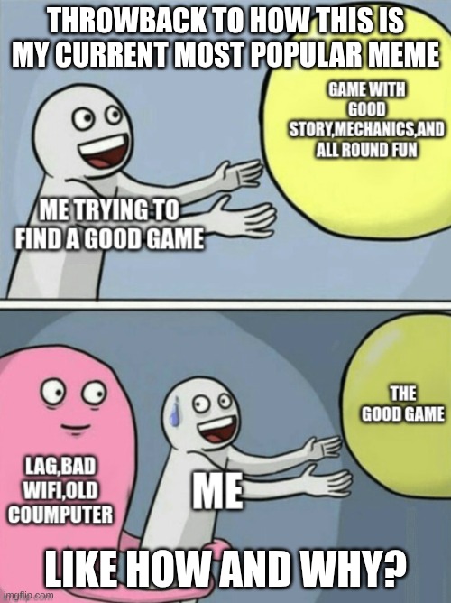 I can't believe it man | THROWBACK TO HOW THIS IS MY CURRENT MOST POPULAR MEME; LIKE HOW AND WHY? | image tagged in running away balloon,throwback | made w/ Imgflip meme maker