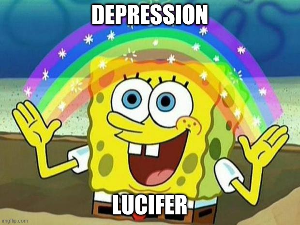 LOL | DEPRESSION; LUCIFER | image tagged in spongebob rainbow,hazbin hotel | made w/ Imgflip meme maker