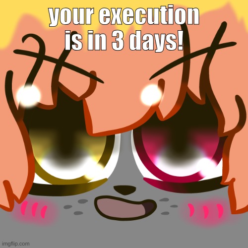 lol (Mod note: art by Akira the CatWolf) | your execution is in 3 days! | image tagged in akira mueheheeeee,fun,art,furry,friends drawing | made w/ Imgflip meme maker
