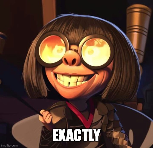 EXACTLY | image tagged in exactly | made w/ Imgflip meme maker