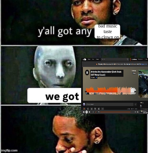 buh | bad music taste to clown on | image tagged in yall got any | made w/ Imgflip meme maker