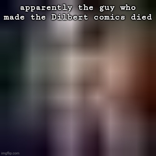 smonkler | apparently the guy who made the Dilbert comics died | image tagged in smonkler | made w/ Imgflip meme maker