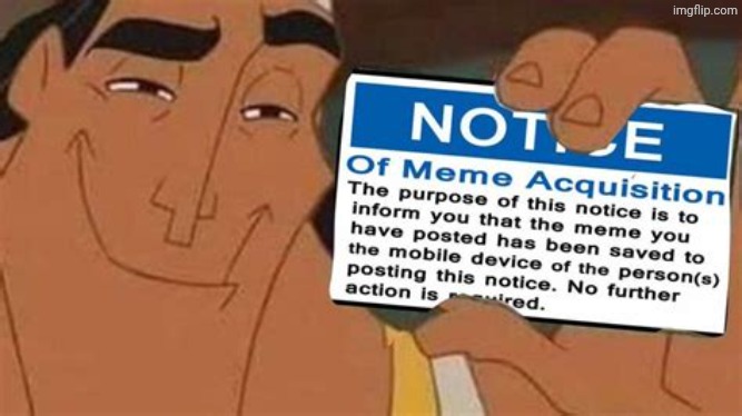 Notice of meme acquisition | image tagged in notice of meme acquisition | made w/ Imgflip meme maker