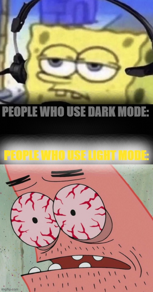 Which mode do you use? | PEOPLE WHO USE DARK MODE:; PEOPLE WHO USE LIGHT MODE: | image tagged in websites,psychopath | made w/ Imgflip meme maker