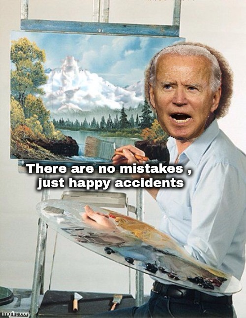 Bob Ross Meme | There are no mistakes ,
 just happy accidents | image tagged in bob ross meme | made w/ Imgflip meme maker