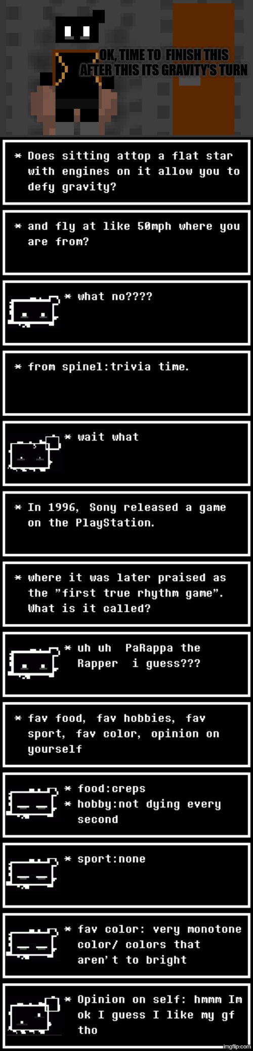 now ask questions to gravity in the comments  about zones or anything Ultimo you ready? | OK, TIME TO  FINISH THIS AFTER THIS ITS GRAVITY'S TURN | made w/ Imgflip meme maker