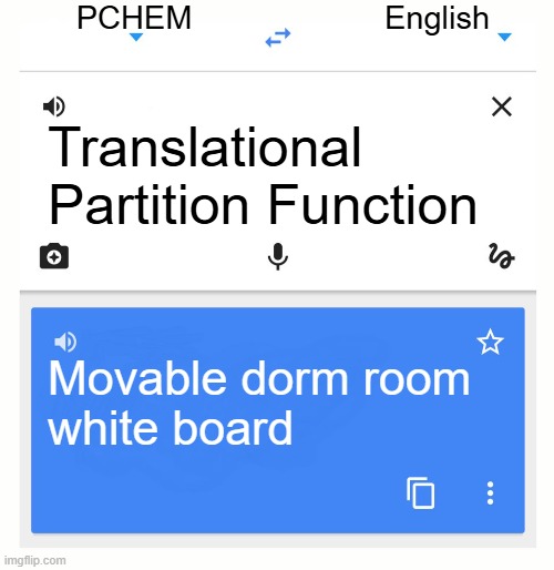 Translational Partition Function Meme | PCHEM; English; Translational
Partition Function; Movable dorm room
white board | image tagged in google translate,pchem,partition function,translation | made w/ Imgflip meme maker