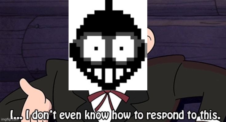 I don't even know how to respond to this | image tagged in i don't even know how to respond to this | made w/ Imgflip meme maker