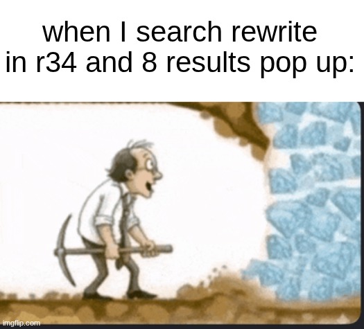when I search rewrite in r34 and 8 results pop up: | made w/ Imgflip meme maker