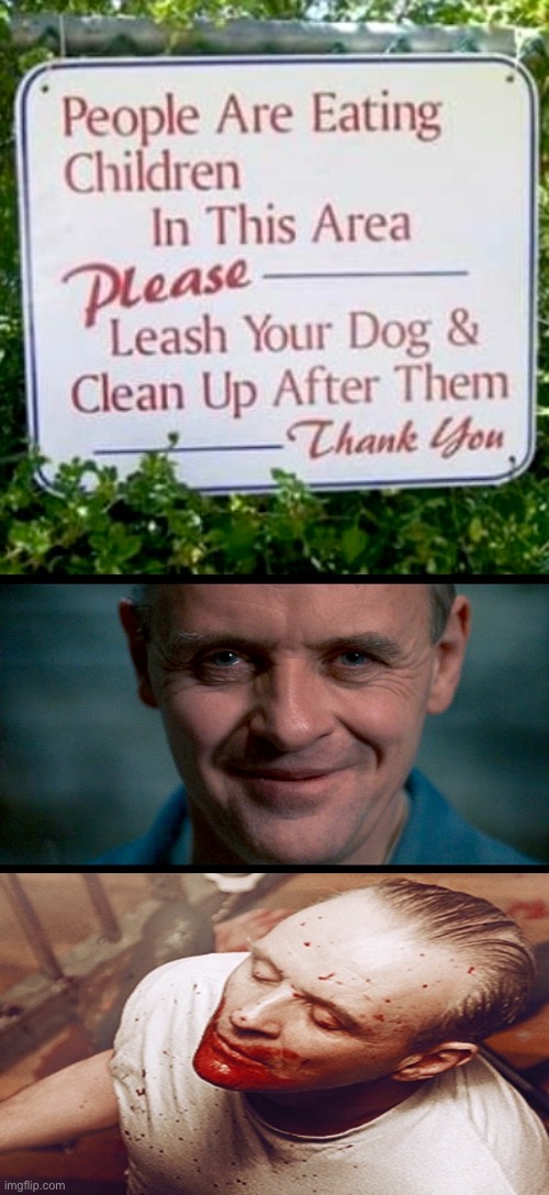 Seriously... What's up with this sign? | image tagged in hannibal lecter,cannibalism,children,sign fail,dafuq did i just read,dark humour | made w/ Imgflip meme maker