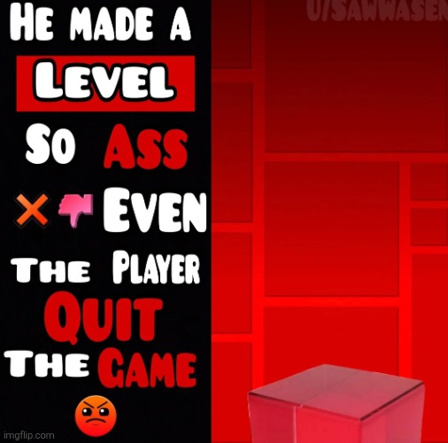 He made a level so ass even the player quit the game | image tagged in he made a level so ass even the player quit the game | made w/ Imgflip meme maker