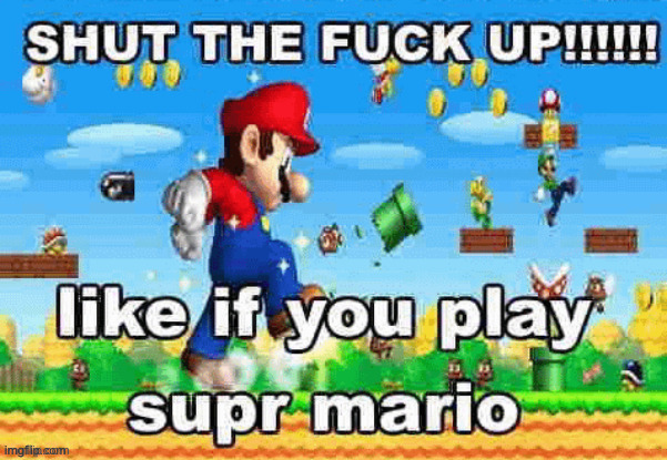 like if you play super mario | image tagged in like if you play super mario | made w/ Imgflip meme maker