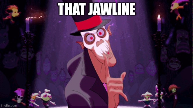 this guy vs alastor and sans at the same time | THAT JAWLINE | image tagged in dr facilier | made w/ Imgflip meme maker