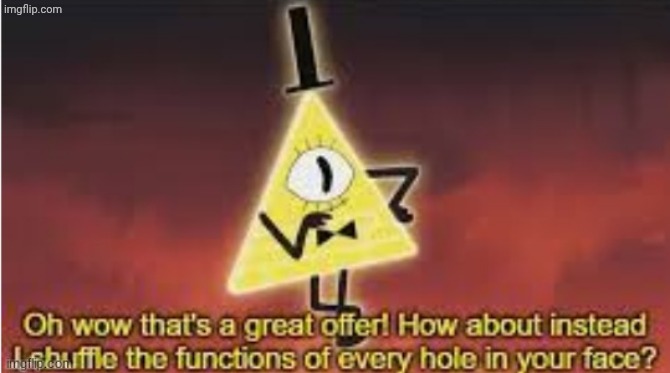 Bill Cipher oh wow great offer | image tagged in bill cipher oh wow great offer | made w/ Imgflip meme maker
