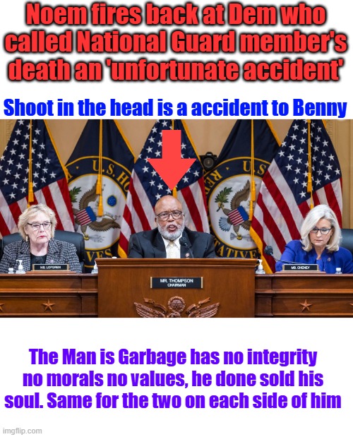 Noem fires back at Dem who called National Guard member's death an 'unfortunate accident'; Shoot in the head is a accident to Benny; The Man is Garbage has no integrity no morals no values, he done sold his soul. Same for the two on each side of him | made w/ Imgflip meme maker