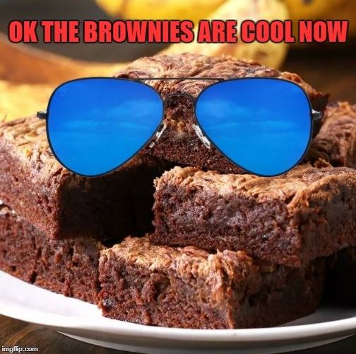 cool | image tagged in brownies,kewlew | made w/ Imgflip meme maker