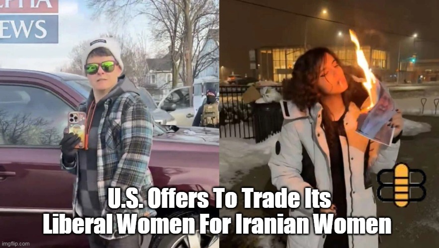 U.S. Offers To Trade Its Liberal Women For Iranian Women | made w/ Imgflip meme maker