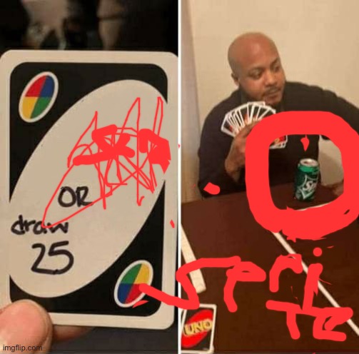 UNO Draw 25 Cards | image tagged in memes,uno draw 25 cards | made w/ Imgflip meme maker
