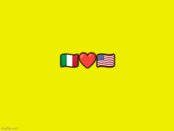 My Italy and united States together ❤️ | 🇮🇹❤️🇺🇸 | made w/ Imgflip meme maker