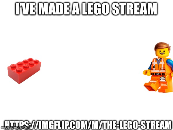 I’VE MADE A LEGO STREAM; HTTPS://IMGFLIP.COM/M/THE-LEGO-STREAM | image tagged in legos | made w/ Imgflip meme maker