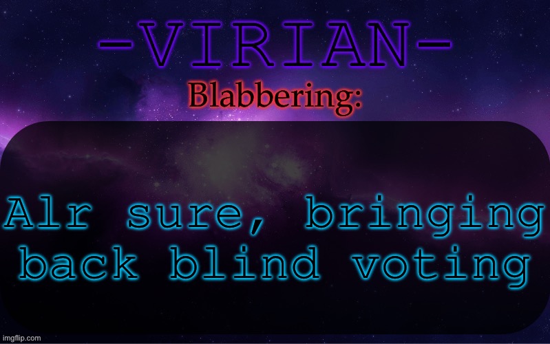 Don’t be stupid like sone of y’all were last time and enroll here lmao | Alr sure, bringing back blind voting | image tagged in virian announcement temp | made w/ Imgflip meme maker
