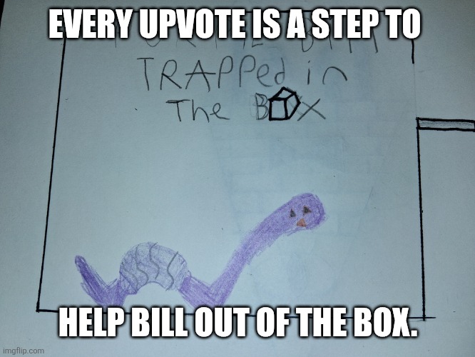 Purple bill | EVERY UPVOTE IS A STEP TO; HELP BILL OUT OF THE BOX. | image tagged in purple bill | made w/ Imgflip meme maker
