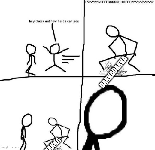 DAKKADAKKA; DAKKA | made w/ Imgflip meme maker