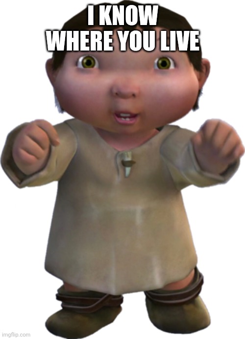 I KNOW WHERE YOU LIVE | image tagged in ice age baby | made w/ Imgflip meme maker