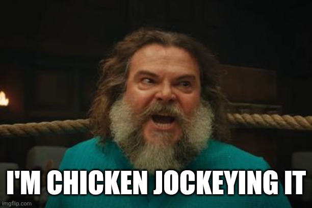 chicken jockey | I'M CHICKEN JOCKEYING IT | image tagged in chicken jockey | made w/ Imgflip meme maker