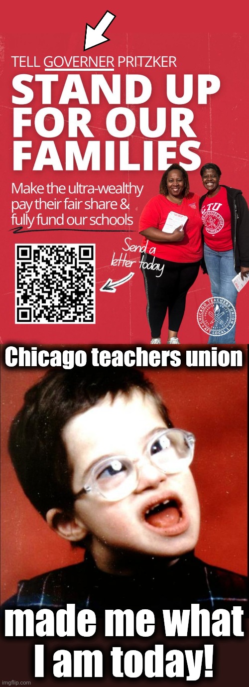 As effective as a "Learing Center," but more expensive | Chicago teachers union; made me what
I am today! | image tagged in memes,chicago,teachers union,democrats,idiots,governer | made w/ Imgflip meme maker
