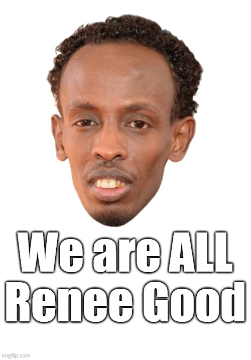 We are ALL
Renee Good | made w/ Imgflip meme maker