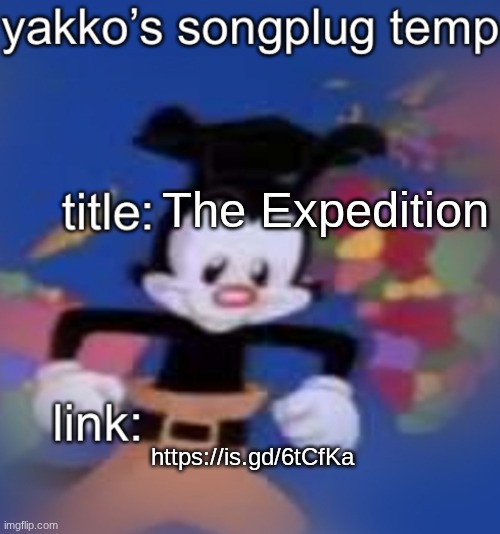 songpluh temp | The Expedition; https://is.gd/6tCfKa | image tagged in songpluh temp | made w/ Imgflip meme maker