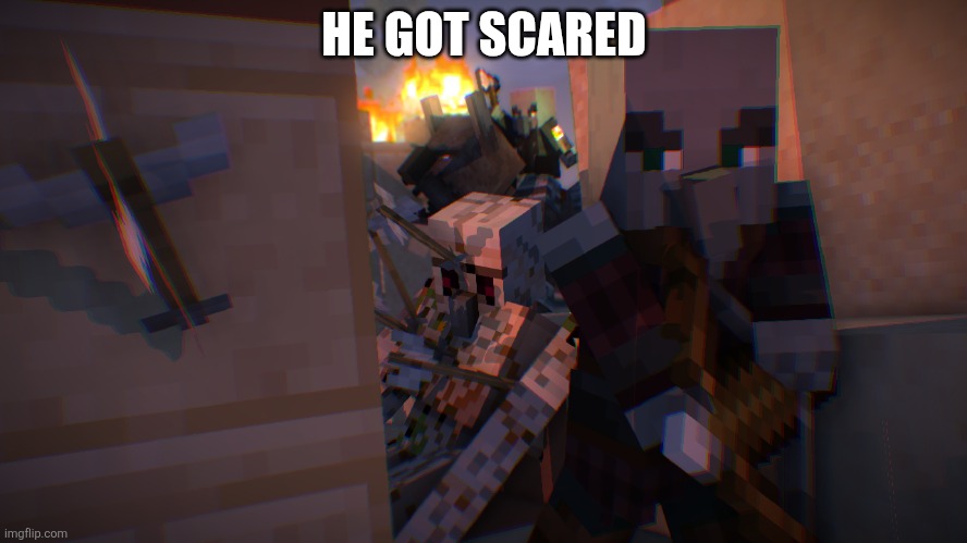 Pillager Raid | HE GOT SCARED | image tagged in pillager raid | made w/ Imgflip meme maker