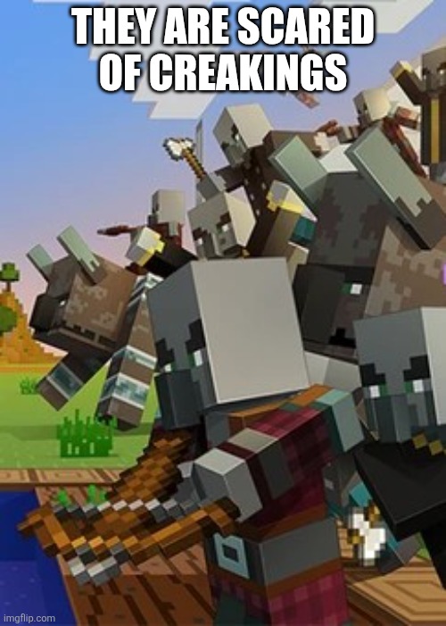 Illagers | THEY ARE SCARED OF CREAKINGS | image tagged in illagers | made w/ Imgflip meme maker