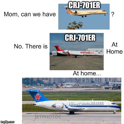 Bombardier CRJ-701ER Vs. Comac plane | CRJ-701ER; CRJ-701ER | image tagged in mom can we have | made w/ Imgflip meme maker
