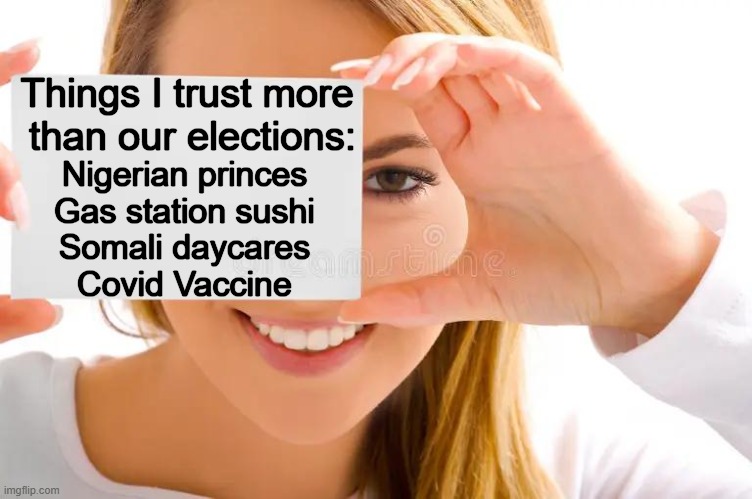 Live and "Lear" | Things I trust more 
than our elections:; Nigerian princes
Gas station sushi
Somali daycares
Covid Vaccine | image tagged in election fraud,daycare fraud,learing center,political humor,leftists | made w/ Imgflip meme maker