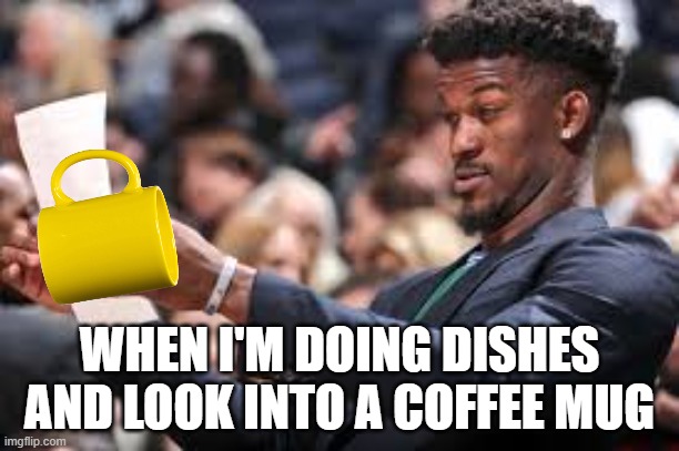 What am I reading | WHEN I'M DOING DISHES AND LOOK INTO A COFFEE MUG | image tagged in what am i reading | made w/ Imgflip meme maker