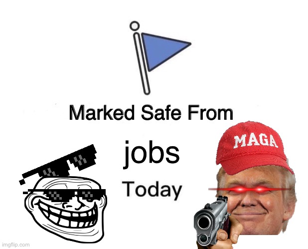 Marked Safe From Meme | jobs | image tagged in memes,marked safe from | made w/ Imgflip meme maker