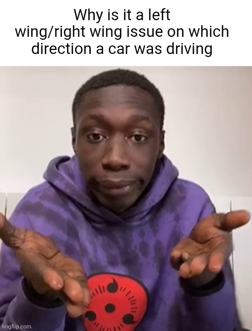 Khaby Lame Obvious | Why is it a left wing/right wing issue on which direction a car was driving | image tagged in khaby lame obvious,politics,or not,conservatives,liberals,ice | made w/ Imgflip meme maker